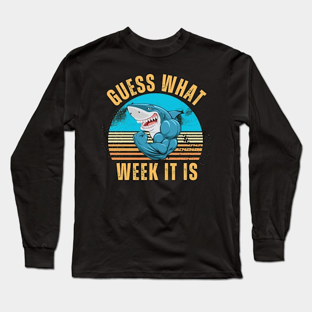 Guess What Week It Is Funny Shark Gifts Mens, Womens & Kids Long Sleeve T-Shirt by KinneyStickerShirts